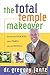 Total Temple Makeover: How to Turn Your Body into a Temple You Can Rejoice In