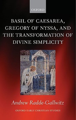 Basil of Caesarea, Gregory of Nyssa, and the Transformation of Divine Simplicity (Oxford Early Christian Studies)