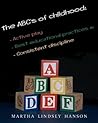 The ABCs of Childhood: Active Play, Best Educational Practices, and Consistent Discipline: Rewind, Rewire and Reward