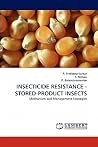 INSECTICIDE RESISTANCE - STORED-PRODUCT INSECTS: Mechanism and Management Strategies INSECTICIDE RESISTANCE - STORED-PRODUCT INSECTS: Mechanism and Management Strategies