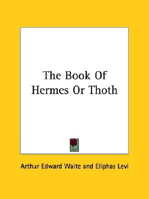 The Book Of Hermes Or Thoth (Paperback)