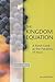The Kingdom Equation: A Fresh Look at the Parables of Jesus