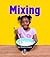 Mixing (First Step Nonfiction: Changing Matter)