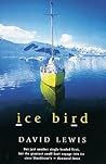 Ice Bird : The Classic Story of the First Single-Handed Voyage to Antarctica