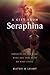 A Gift from Seraphina: Journeys of the Mind, Body and Soul With My Poet Guide.