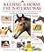 Keeping a Horse the Natural Way: A natural approach to horse management for optimum health and performance