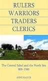 Rulers, Warriors, Traders, Clerics: The Central Sahel and the North Sea, 800-1500 (British Academy Monographs)