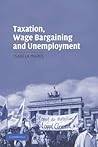 Taxation, Wage Bargaining, and Unemployment (Cambridge Studies in Comparative Politics)