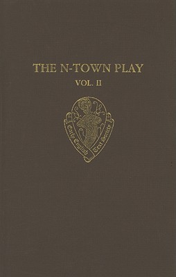The N-Town Play: Cotton MS Vespasian D. 8Volume II: Commentary, Appendices and Glossary (Early English Text Society Supplementary Series)