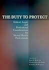 The Duty to Protect: Ethical, Legal, and Professional Considerations for Mental Health Professionals