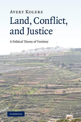 Land, Conflict, and Justice: A Political Theory of Territory (Paperback)