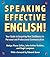 Speaking Effective English!: Your Guide to Acquiring New Confidence In Personal and Professional Communication