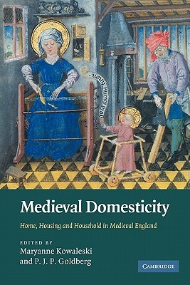 Medieval Domesticity: Home, Housing and Household in Medieval England (Paperback)