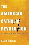 The American Catholic Revolution: How the Sixties Changed the Church Forever