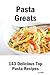 Pasta Greats: 143 Delicious Pasta Recipes: From Almost Instant Pasta Salad to Winter Pesto Pasta with Shrimp - 143 Top Pasta Recipes
