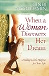 When a Woman Discovers Her Dream: Finding God's Purpose for Your Life When a Woman Discovers Her Dream: Finding God's Purpose for Your Life