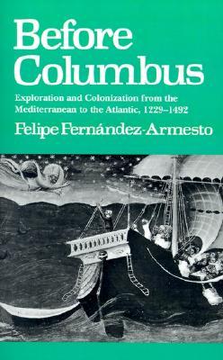 Before Columbus: Exploration and Colonization from the Mediterranean to the Atlantic, 1229-1492 (The Middle Ages Series)