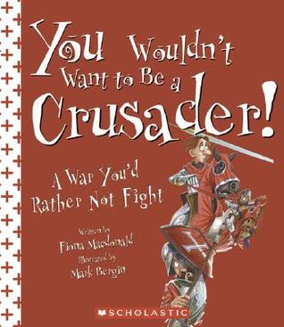 You Wouldn't Want to Be a Crusader!: A War You'd Rather Not Fight (Library Binding)