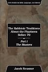 The Rabbinic Traditions About the Pharisees Before 70, Part I (Dove Studies in Bible, Language, and History)