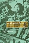 The Colonial Bastille: A History of Imprisonment in Vietnam, 1862-1940 The Colonial Bastille: A History of Imprisonment in Vietnam, 1862-1940