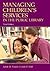 Managing Children's Services in the Public Library