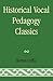 Historical Vocal Pedagogy Classics