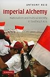 Imperial Alchemy: Nationalism and Political Identity in Southeast Asia