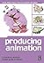 Producing Animation (Focal Press Visual Effects and Animation)