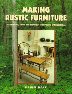 Making Rustic Furniture: The Tradition, Spirit, and Technique with Dozens of Project Ideas (Paperback)