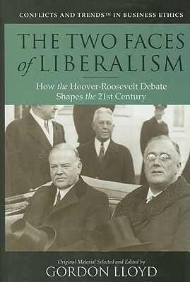 The Two Faces of Liberalism: How the Hoover-Roosevelt Debate Shapes the 21st Century (Conflicts & Trends in Business Ethics)
