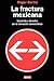 La fractura mexicana. Izquierda y derecha en la transicion democratica (Spanish Edition)