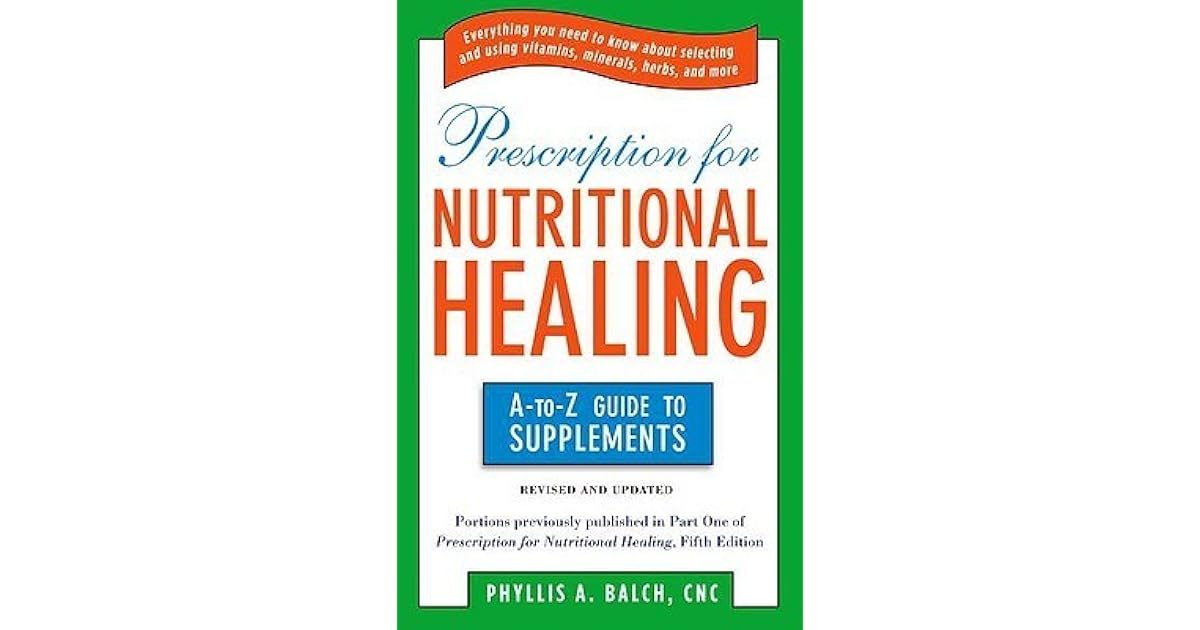 Prescription for Nutritional Healing The A to Z Guide to Supplements