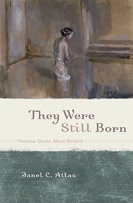 They Were Still Born: Personal Stories about Stillbirth (Hardcover)