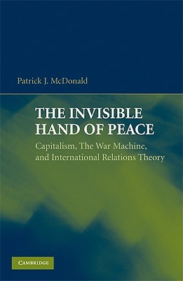 The Invisible Hand of Peace: Capitalism, the War Machine, and International Relations Theory (Paperback)