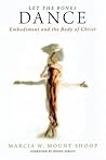 Let the Bones Dance: Embodiment and the Body of Christ (Emerging Theology Initiative)
