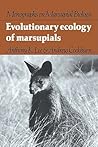 Evolutionary Ecology of Marsupials by Anthony K. Lee