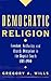 Democratic Religion: Freedom, Authority, and Church Discipline in the Baptist South, 1785-1900 (Religion in America)