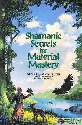 Shamanic Secrets for Material Mastery (Explorer Race, No. A-1)