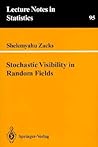 Stochastic Visibility in Random Fields (Lecture Notes in Statistics, 95)