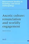 Ascetic Culture: Renunciation and Worldly Engagement (International Studies in Sociology and Social Anthropology)