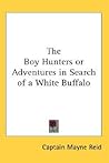 The Boy Hunters or Adventures in Search of a White Buffalo