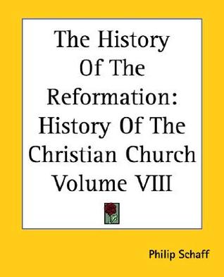 The History of the Reformation (History of the Christian Church, Vol 8)