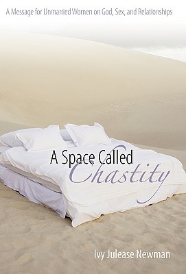 A Space Called Chastity: A Message to Unmarried Women on God, Sex, and Relationships (Hardcover)