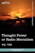 Personal Power Books (in 12 Volumes), Vol. VIII: Thought Power or Radio Mentalism