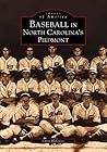 Baseball in North Carolina's Piedmont (Images of America: North Carolina)