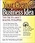 Your Great Business Idea: The Truth About Making It Happen (Five O'Clock Club)
