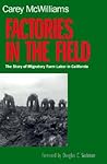 Factories in the Field: The Story of Migratory Farm Labor in California Factories in the Field: The Story of Migratory Farm Labor in California
