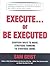 Execute... or Be Executed by Sam Geist