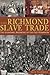 The Richmond Slave Trade: T...