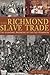 The Richmond Slave Trade: The Economic Backbone of the Old Dominion (American Heritage)